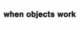Logo di when objects work